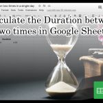 Google Sheets - calculate duration between two times