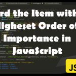 Record the Item with the Highest Order of Importance with JavaScript
